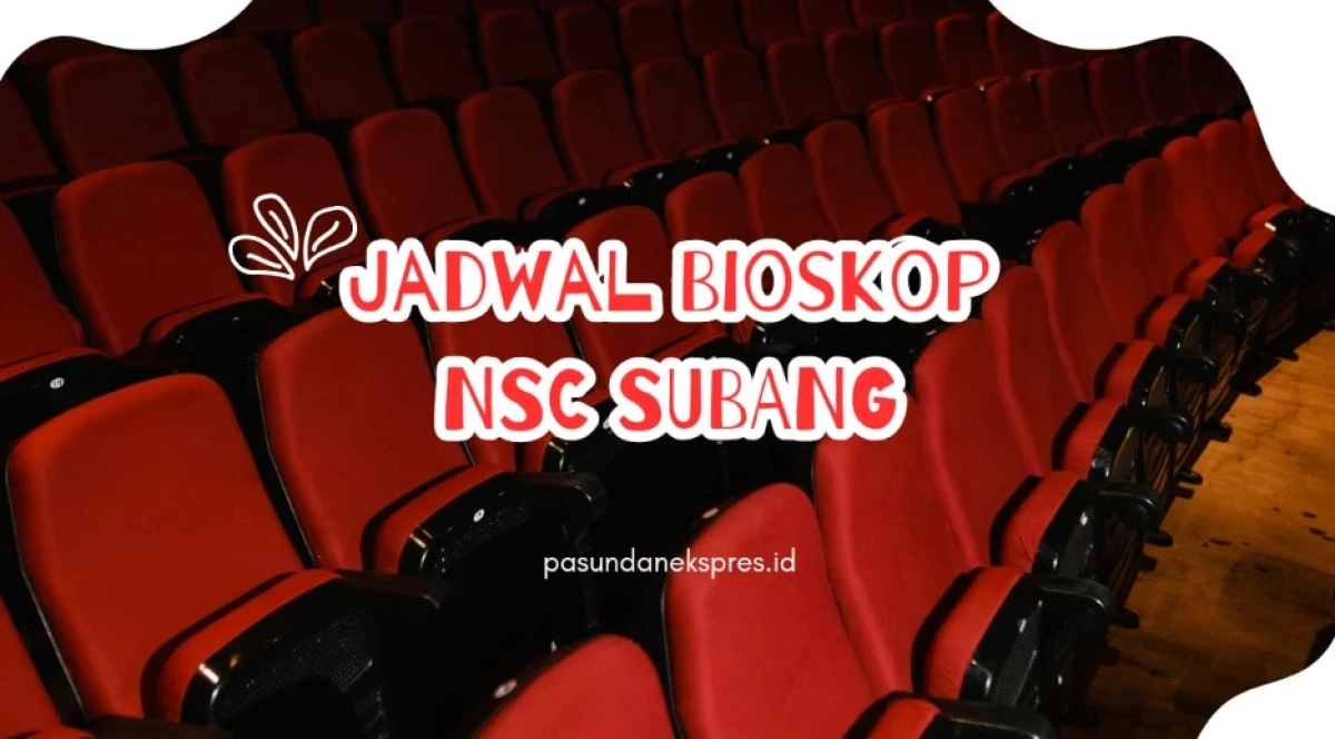 Update Jadwal NSC Subang Hari Selasa, 28 Mei 2024: Film Vina Masih Eksis Tayang!