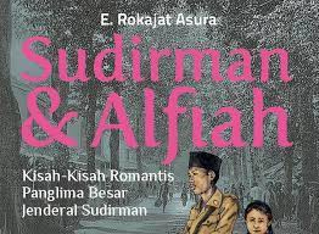 Kisah Cinta Jenderal Sudirman yang Jarang di Ketahui Banyak Orang