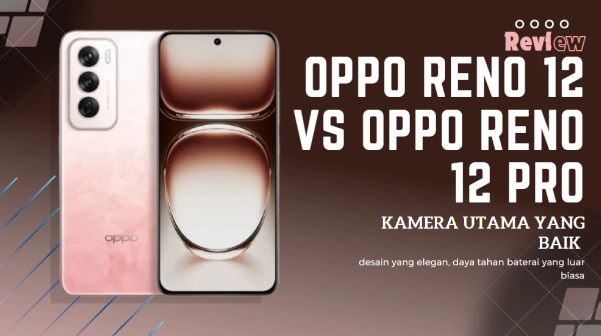 Review Oppo Reno 12 and 12 Pro ,Pilih Mana?