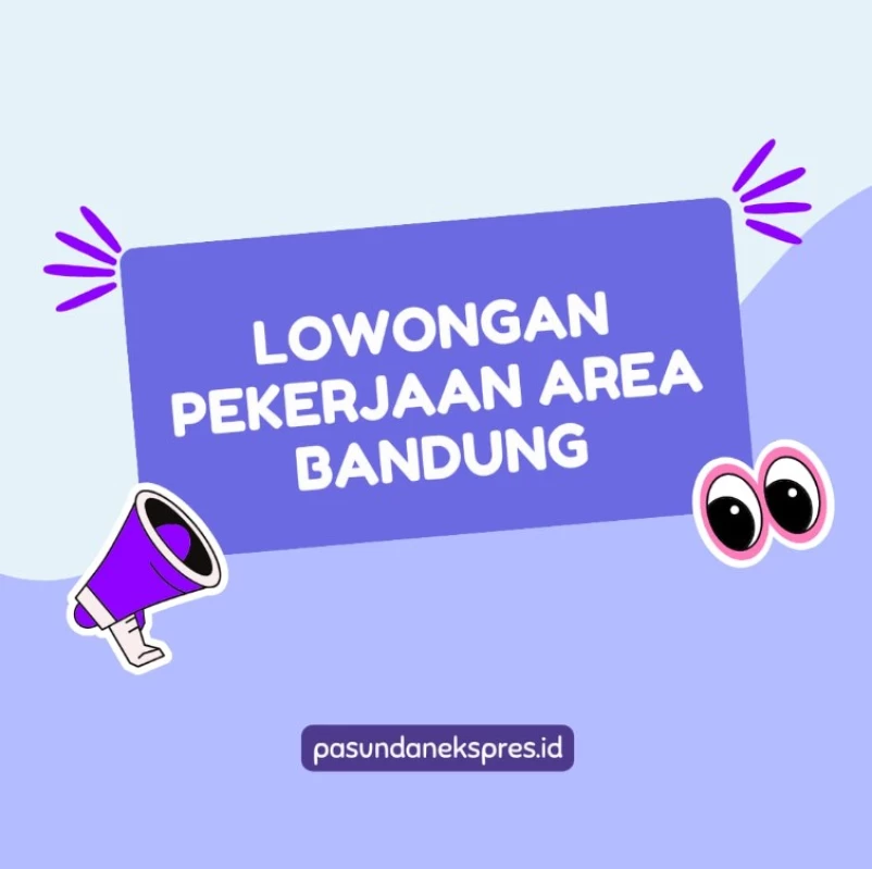 Loker Area Bandung dan Sekitarnya. (Sumber Gambar: Pasundan Ekspres/Canva)