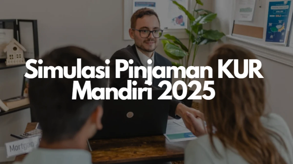 Simulasi Pinjaman KUR Mandiri 2025: Syarat Pengajuan yang Mudah