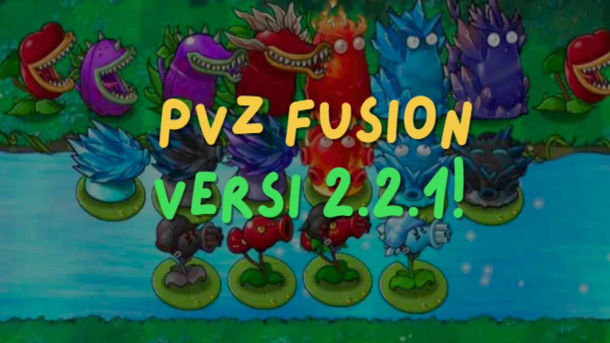 Formasi PVZ Fusion Versi 2.2.1, Kalahkan Zombie dengan Serangan Terbaik