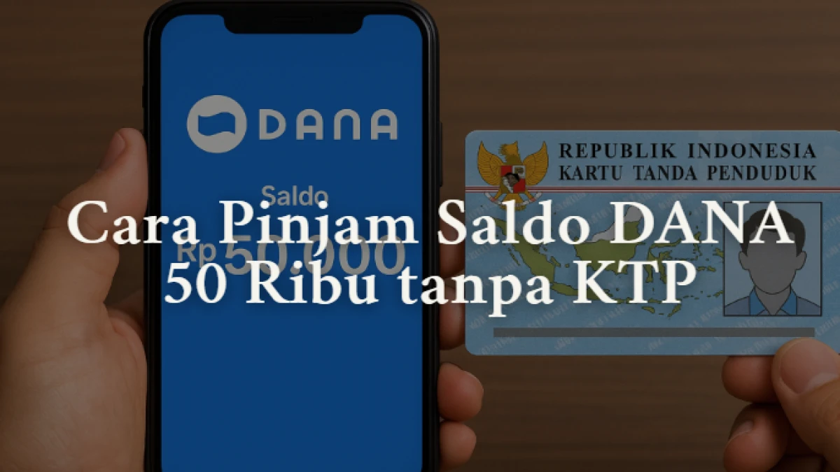 Cara Pinjam Saldo DANA 50 Ribu tanpa KTP, Cocok buat Kamu yang Butuh Uang Cepat