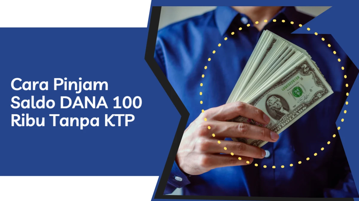 Cara Pinjam Saldo DANA Rp 100 Ribu Tanpa KTP, BIsa Langsung Cair!