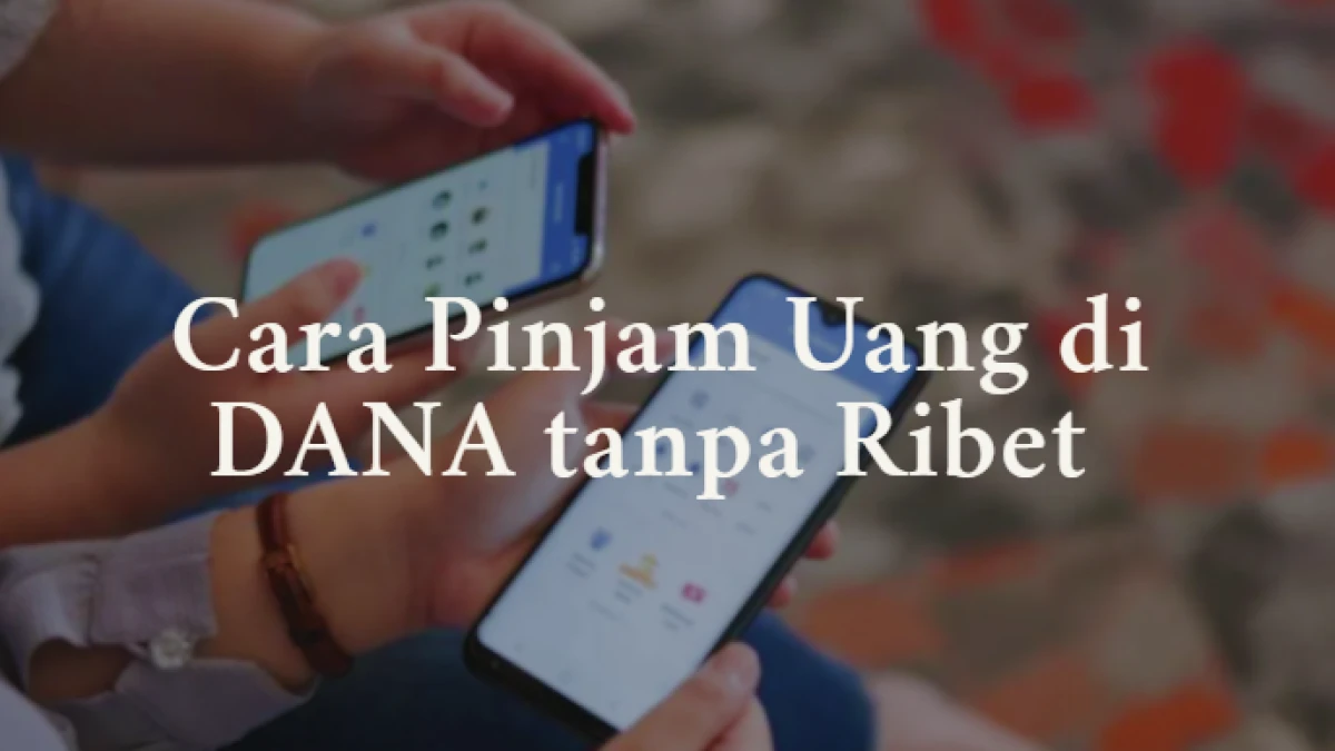 Cara Pinjam Uang di DANA tanpa Ribet, Solusi Terbaik Disaat Mendesak!