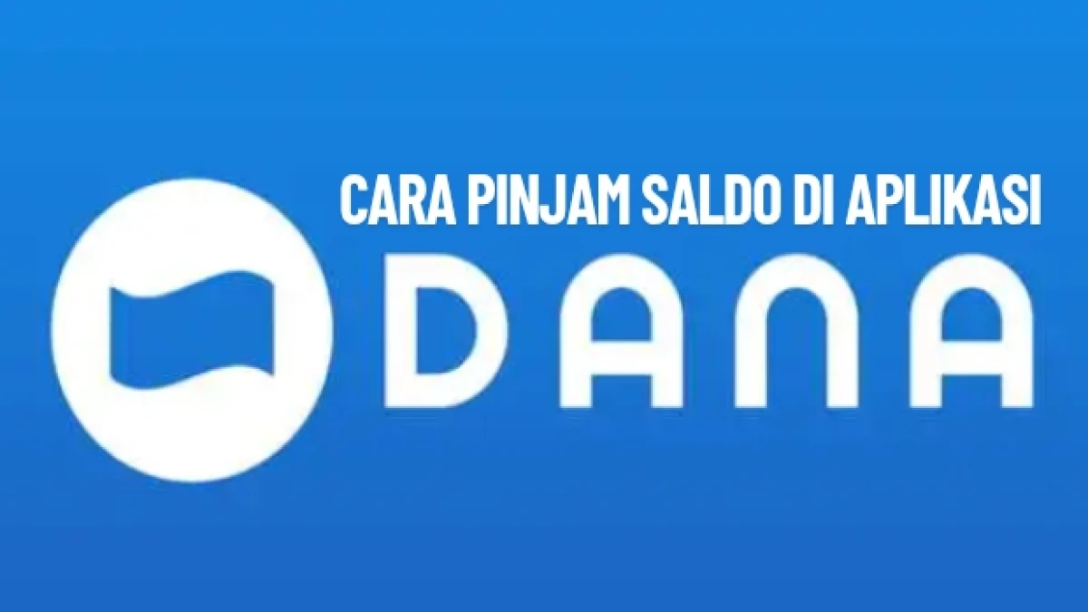 Panduan Lengkap Cara Pinjam Saldo di Aplikasi DANA: Syarat, Limit, dan Tips Pengajuan