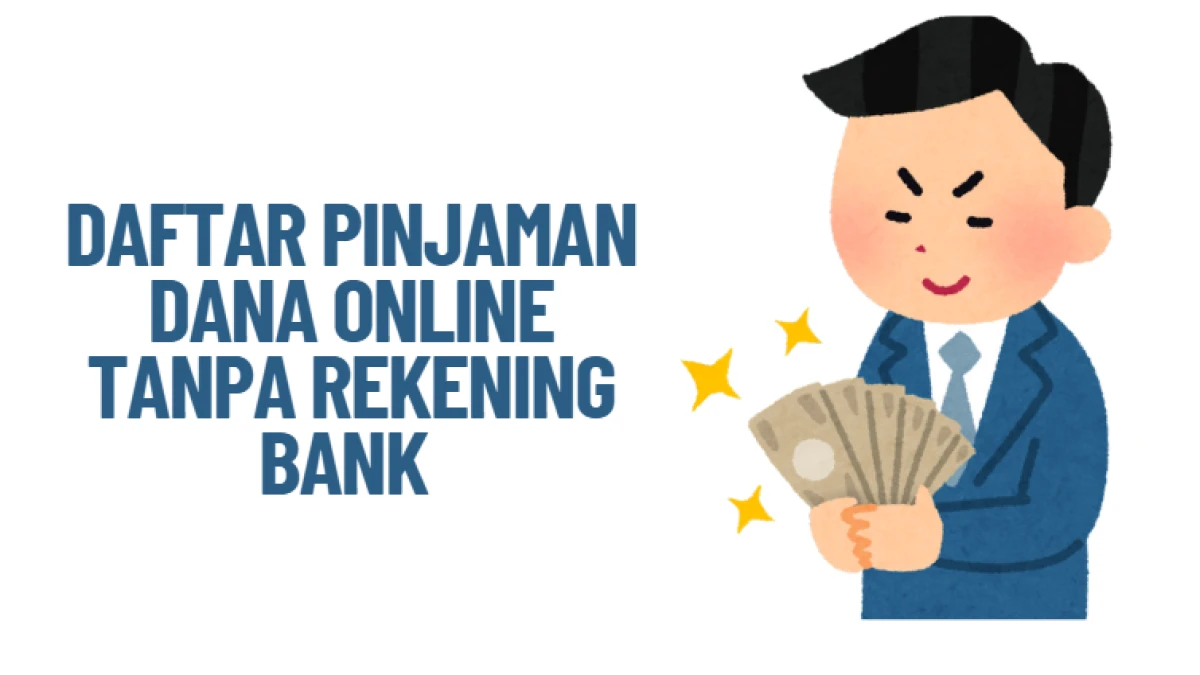 Daftar Pinjaman Dana Online tanpa Rekening Bank untuk Kamu yang Butuh Uang Cepat