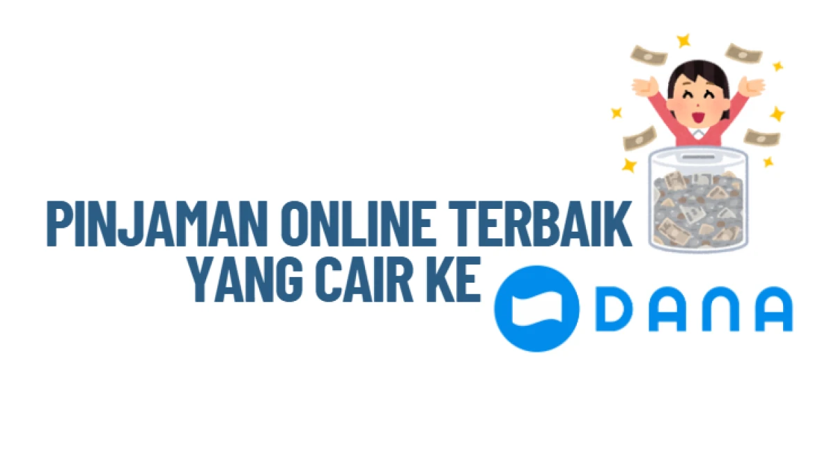 5 Pinjaman Online Terbaik yang Cair ke DANA: Penuhi Kebutuhan Mendesak