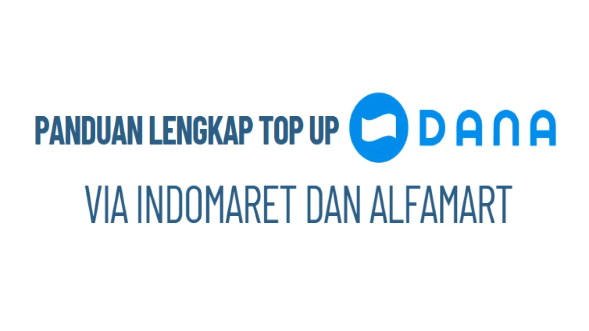 Panduan Lengkap Top Up DANA via Indomaret dan Alfamart dengan Mudah dan Cepat!