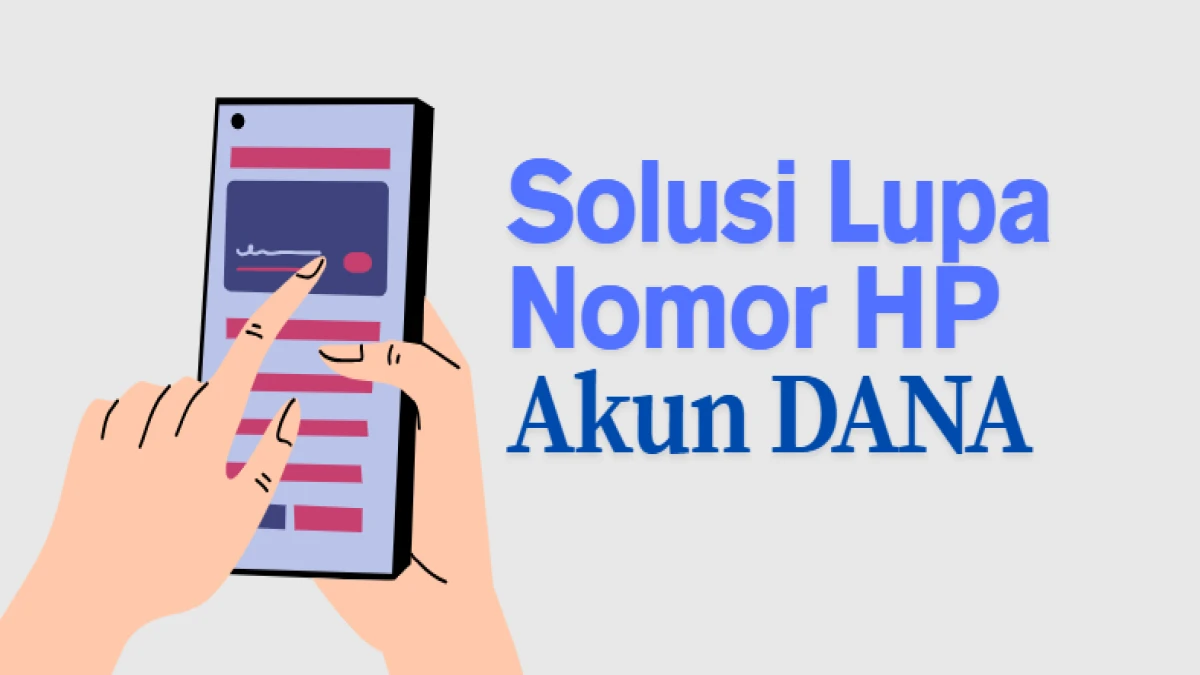 Solusi Lupa Nomor HP Akun DANA: Caranya Dijamin Mudah dan Aman