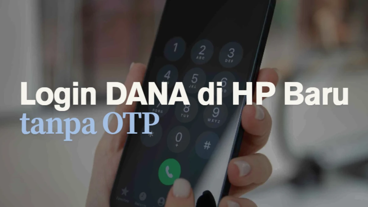 Cara Login DANA di HP Baru tanpa OTP, Apakah Bisa?