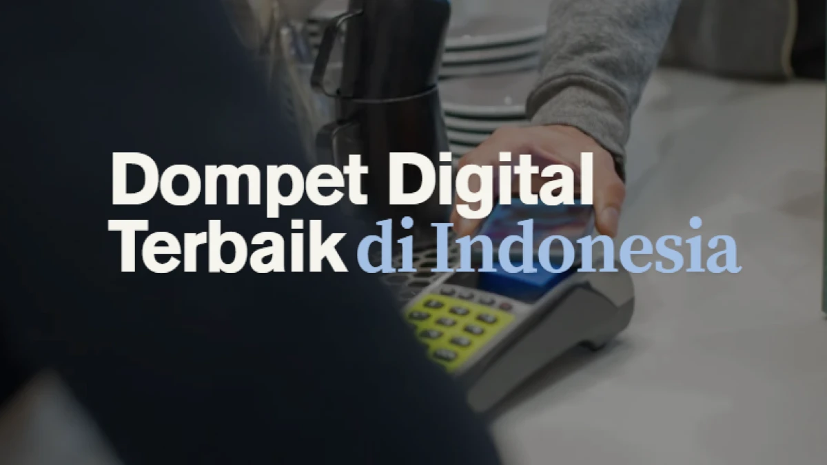 7 Dompet Digital Terbaik di Indonesia: Solusi Transaksi Modern yang Praktis