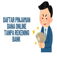 Daftar Pinjaman Dana Online tanpa Rekening Bank untuk Kamu yang Butuh Uang Cepat