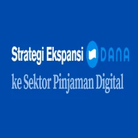Strategi Ekspansi DANA ke Sektor Pinjaman Digital yang Harus Kamu Tahu
