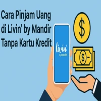 Begini Cara Pinjam Uang di Livin by Mandiri tanpa Kartu Kredit dengan Mudah